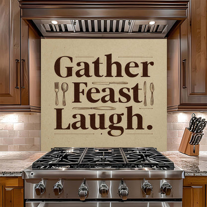 Gather Feast Laugh – Tempered Glass Backsplash for Kitchen – Dining Quote Splashback